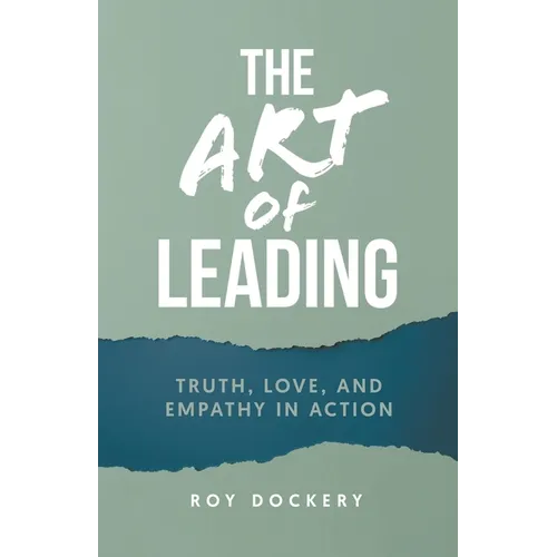 The Art of Leading: Truth, Love, and Empathy in Action - Paperback