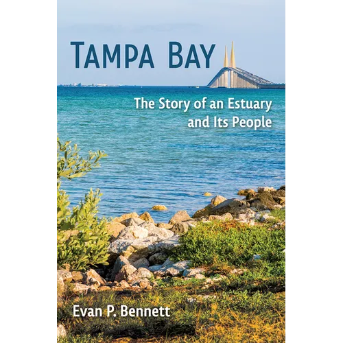 Tampa Bay: The Story of an Estuary and Its People - Hardcover