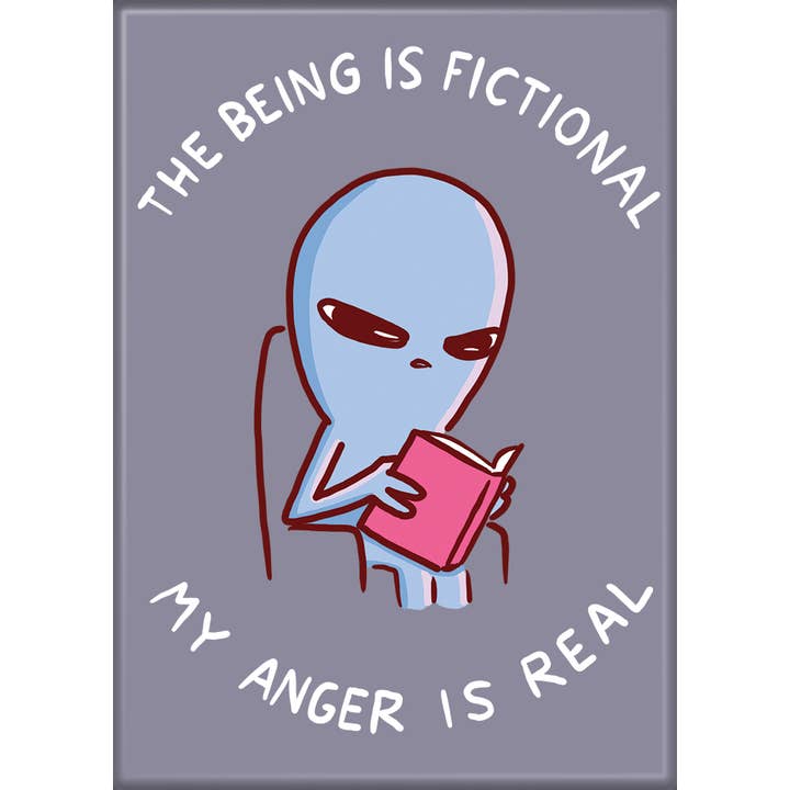 Strange Planet: The Being Is Fictional My Anger Is Real Magnet
