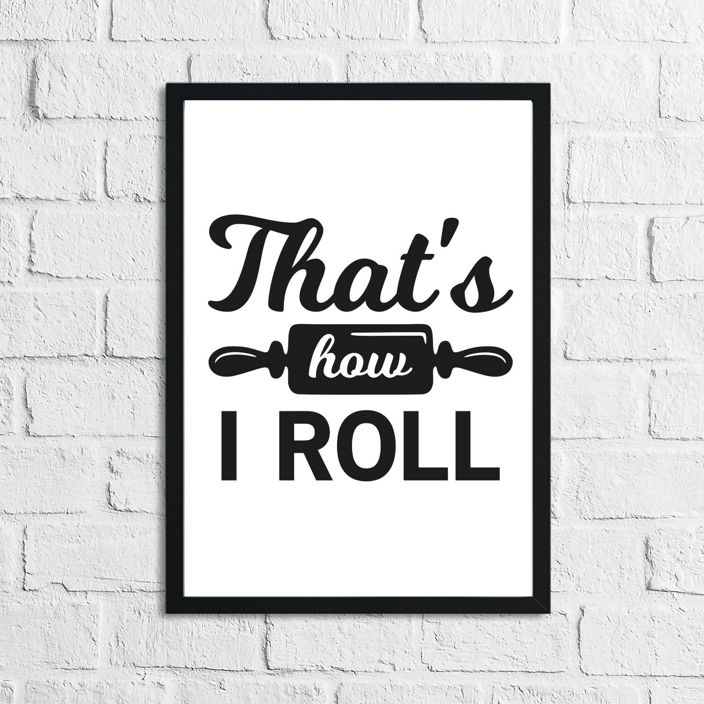 That's How I Roll Kitchen Home Simple Wall Decor Print by WinsterCreations™ Official Store