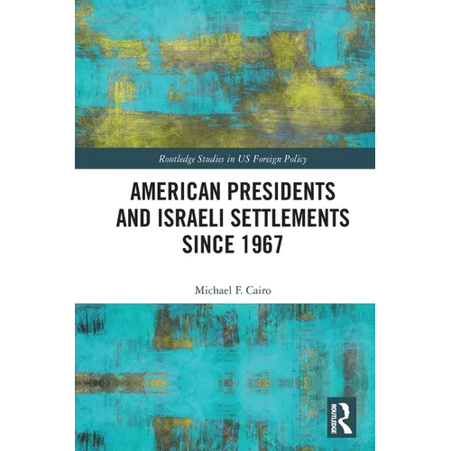 American Presidents and Israeli Settlements since 1967 - Paperback