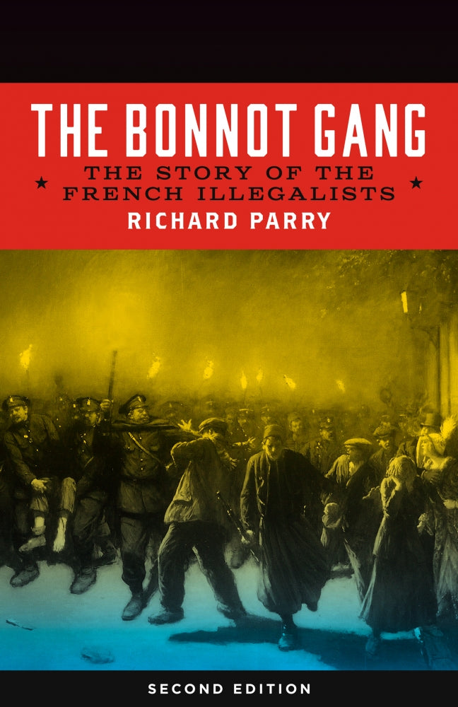 The Bonnot Gang: The Story of the French Illegalists – Richard Parry by Working Class History | Shop