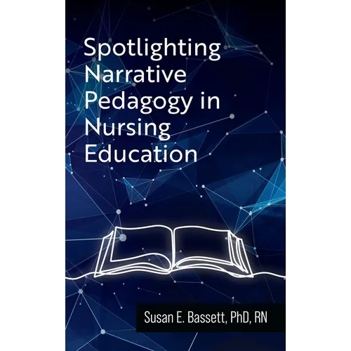 Spotlighting Narrative Pedagogy in Nursing Education - Hardcover