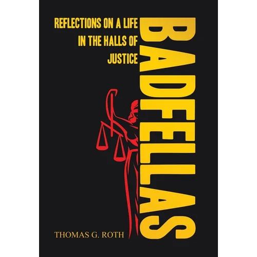 Badfellas: Reflections on a Life in the Halls of Justice - Hardcover