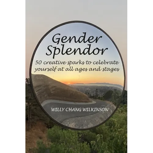 Gender Splendor: 50 Creative Sparks to Celebrate Yourself at All Ages and Stages - Paperback