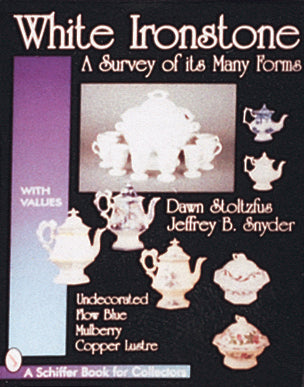 White Ironstone, A Survey of its Many Forms by Schiffer Publishing
