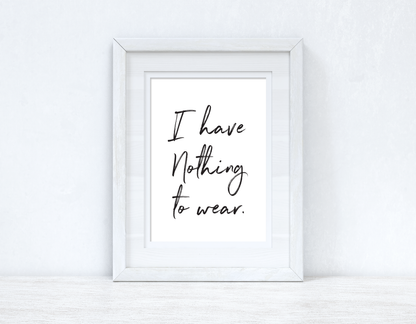 I have Nothing To Wear Brush Font Dressing Room Simple Wall Decor Print by WinsterCreations™ Official Store