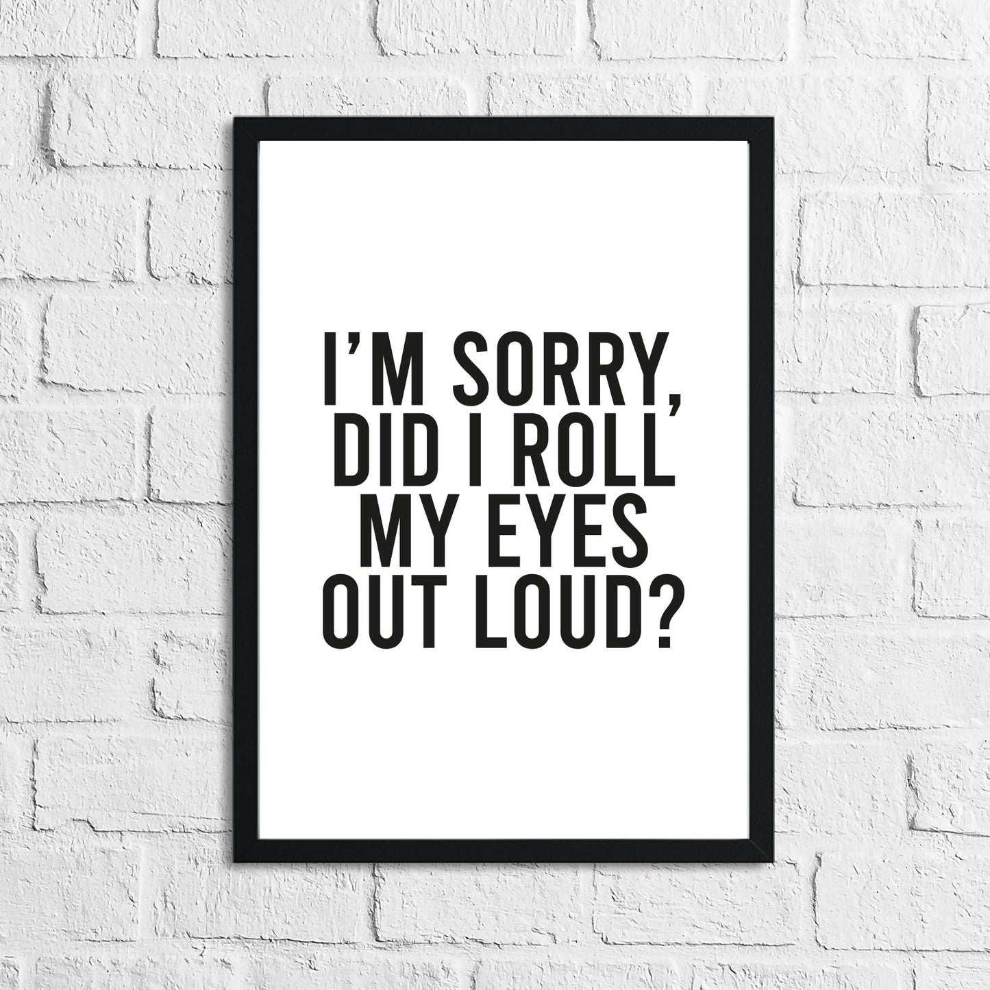 I'm Sorry Did I Roll My Eyes Out Loud Humorous Funny Bathroom Wall Decor Print by WinsterCreations™ Official Store