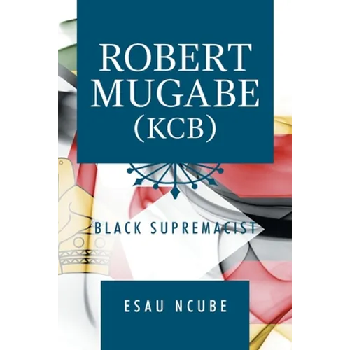 Robert Mugabe, Kcb: Black Supremacist - Paperback