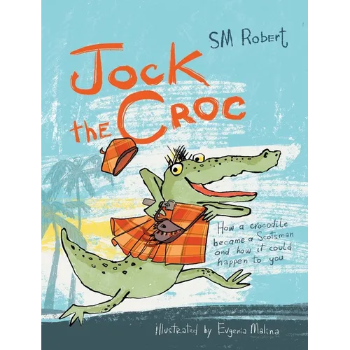 Jock the Croc: How a crocodile became a Scotsman and how it could happen to you! - Hardcover