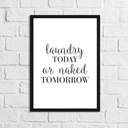 Laundry Today Or Naked Tomorrow Laundry Room Wall Decor Print by WinsterCreations™ Official Store